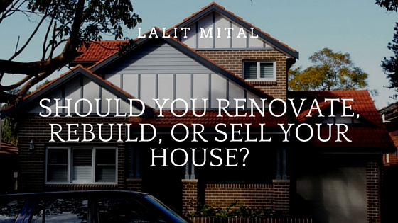 Should you Renovate, Rebuild, or Sell your House